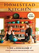Homestead Kitchen: Stories and Recipes From our Hearth to Yours 