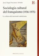 SOCIOLOGÍA CULTURAL DEL FRANQUISMO (1936-1975): La cultura del nacional-catolicismo (in Spanish)