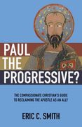 Paul the Progressive?: The Compassionate Christian's Guide to Reclaiming the Apostle as an Ally (en Inglés)