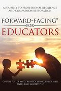 Forward-Facing(R) for Educators: A Journey to Professional Resilience and Compassion Restoration (en Inglés)