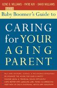 The Baby Boomer's Guide to Caring for Your Aging Parent (en Inglés)