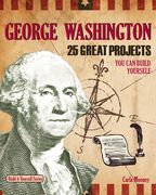 George Washington: 25 Great Projects You Can Build Yourself (en Inglés)