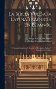 La Biblia Vulgata Latina Traducia en Espanõl: Y Anotada Conforme al Sentido de los Santos Padres, y Expositores Cathòlicos; Volume 9 (in Spanish)