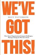 We've got This! How Great Organizations Conquer Challenges, Manage Change & win as a Team (en Inglés)