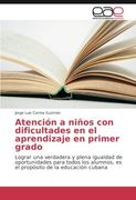 Atención a niños con dificultades en el aprendizaje en primer grado: Lograr una verdadera y plena igualdad de oportunidades para todos los alumnos, es ... de la educación cubana (Spanish Edition)
