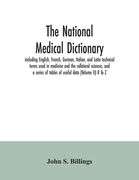 The national medical dictionary: including English, French, German, Italian, and Latin technical terms used in medicine and the collateral sciences, a (en Inglés)