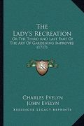 the lady's recreation the lady's recreation: or the third and last part of the art of gardening improved or the third and last part of the art of gard (en Inglés)