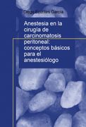 Anestesia en la Cirugía de Carcinomatosis Peritoneal: Conceptos Básicos Para el Anestesiólogo (in Spanish)