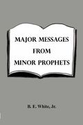 Major Messages from Minor Prophets (en Inglés)