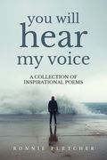 You Will Hear My Voice: A Collection of Inspirational Poems (en Inglés)