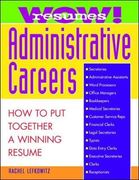 Wow! Resumes for Administrative Careers: How to put Together a Winning Resume 