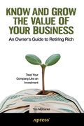 Know and Grow the Value of Your Business: An Owner's Guide to Retiring Rich (en Inglés)