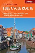 The Elbe Cycle Route: Elberadweg - Czechia and Germany to the North sea (en Inglés)