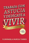 TRABAJA CON ASTUCIA Y DEDÍCATE A VIVIR
