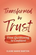 Transformed by Trust: From Questioning to Confident (en Inglés)