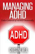 Managing ADHD: Take Control of ADHD Naturally with Diet and Supplements (Natural Health & Natural Cures Series)
