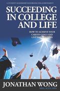 Succeeding In College and Life: How To Achieve Your Career Goals and Live Your Dreams (en Inglés)
