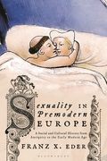Sexuality in Premodern Europe: A Social and Cultural History from Antiquity to the Early Modern Age (en Inglés)