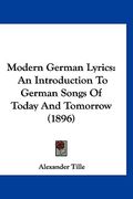 modern german lyrics: an introduction to german songs of today and tomorrow (1896) (en Inglés)