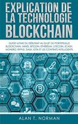 Explication de la Technologie Blockchain: Guide Ultime du Débutant au Sujet du Portefeuille Blockchain, Mines, Bitcoin, Ripple, Ethereum (en Francés)