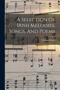 A Selection Of Irish Melodies, Songs, And Poems (en Inglés)
