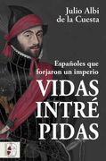 Vidas Intrepidas: Españoles que Forjaron un Imperio