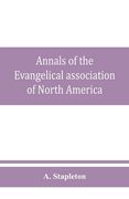 Annals of the Evangelical association of North America and history of the United Evangelical Church (en Inglés)