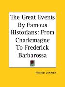 the great events by famous historians: from charlemagne to frederick barbarossa (en Inglés)