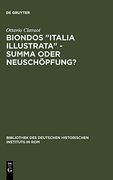 Biondos Italia Illustrata - Summa Oder Neuschopfung? Uber die Arbeitsmethoden Eines Humanisten (in German)