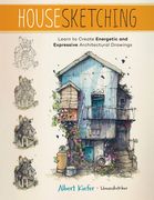 Housesketching: Learn to Create Energetic and Expressive Architectural Drawings (en Inglés)