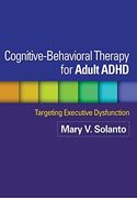 Cognitive-Behavioral Therapy for Adult Adhd: Targeting Executive Dysfunction 