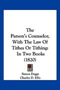the parson's counselor, with the law of tithes or tithing: in two books (1820) (en Inglés)