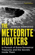 The Meteorite Hunters. On the Trail of Extraterrestrial Treasures and the Secrets Inside Them