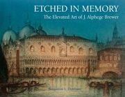 Etched in Memory - The Elevated Art of J. Alphege Brewer (en Inglés)