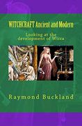 Witchcraft Ancient and Modern: Looking at the Development of Wicca (en Inglés)