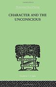Character and the Unconscious: A Critical Exposition of the Psychology of Freud and Jung (International Library of Psychoogy: Psychoanalysis) (en Inglés)