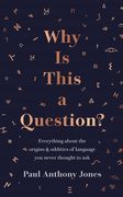 Why Is This a Question?: Everything about the Origins and Oddities of Language You Never Thought to Ask (en Inglés)