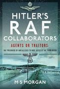 Hitler's RAF Collaborators: Agents or Traitors: RAF Prisoners of War Alleged to Have Assisted the Third Reich (en Inglés)