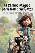 El Camino Mágico para Nombrar Gatos: Un libro para aprender Inglés
