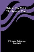 Behind the Veil at the Russian Court (en Inglés)