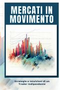 Mercati in Movimento: Strategie e Intuizioni di un Trader Indipendente (en Italiano)