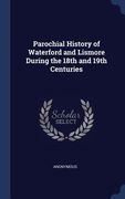 Parochial History of Waterford and Lismore During the 18th and 19th Centuries (en Inglés)