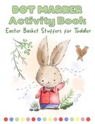 Easter Basket Stuffers for Toddler: Dot Markers Activity Book for Kids Ages 2+ Easter and Spring Coloring Book With Big Dots Circles Easter Gift Idea (en Inglés)