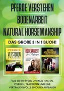Pferde Verstehen | Bodenarbeit | Natural Horsemanship - das Große 3 in 1 Buch: Wie sie ihr Pferd Optimal Halten, Pflegen, Trainieren und Eine Vertrauensvolle Bindung Aufbauen (en Alemán)