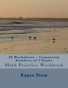 30 Worksheets - Comparing Numbers of 3 Digits: Math Practice Workbook (en Inglés)