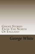 Ghost Stories From The North Of England (en Inglés)