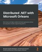 Distributed .NET with Microsoft Orleans: Build robust and highly scalable distributed applications without worrying about complex programming patterns (en Inglés)