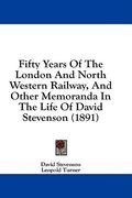fifty years of the london and north western railway, and other memoranda in the life of david stevenson (1891) (en Inglés)