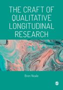 Qualitative Longitudinal Research: The Craft Of Researching Lives Through Time