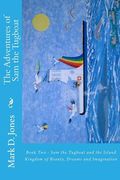 The Adventures of Sam the Tugboat: Book Two - Sam the Tugboat and the Island Kingdom of Beauty, Dreams and Imagination (en Inglés)